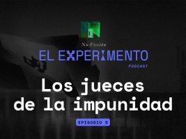 No Ficción episodio 05: Los jueces de la impunidad